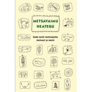 Metsavaimu heategu. Sada eesti muinasjuttu metsast ja meist