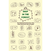 Deep in the forest. One Hundred Estonian Fairy Tales About the Forest and its People